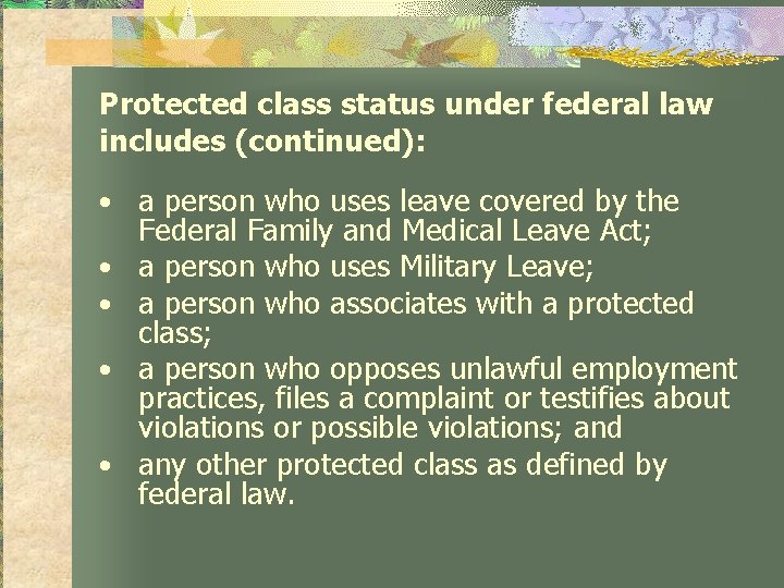 Protected class status under federal law includes (continued): • a person who uses leave