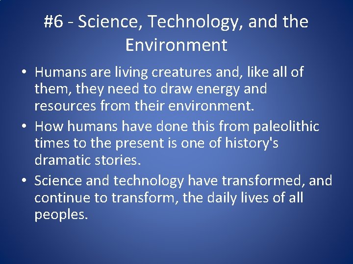 #6 - Science, Technology, and the Environment • Humans are living creatures and, like