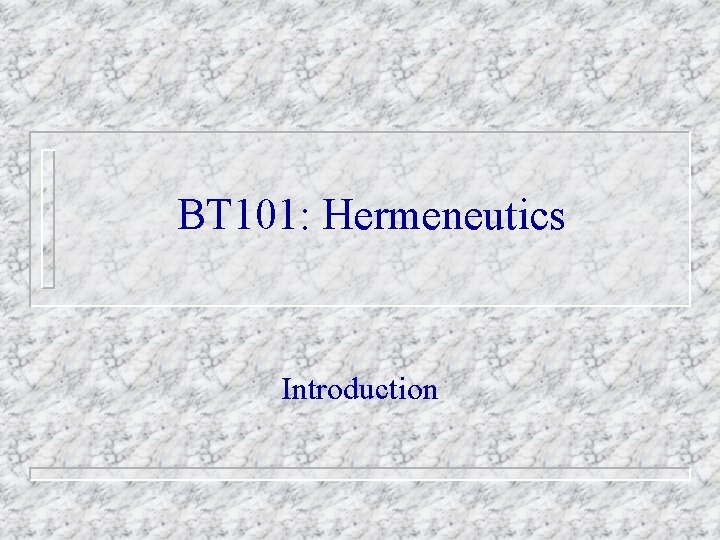 BT 101: Hermeneutics Introduction 