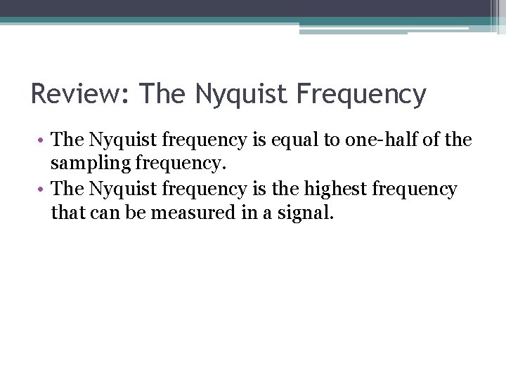 Review: The Nyquist Frequency • The Nyquist frequency is equal to one-half of the Review: The Nyquist Frequency • The Nyquist frequency is equal to one-half of the