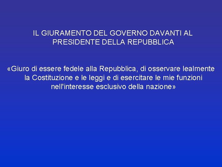  IL GIURAMENTO DEL GOVERNO DAVANTI AL PRESIDENTE DELLA REPUBBLICA «Giuro di essere fedele
