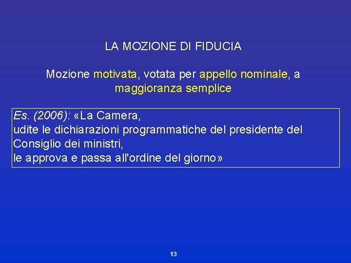 LA MOZIONE DI FIDUCIA Mozione motivata, votata per appello nominale, a maggioranza semplice Es.