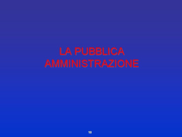 LA PUBBLICA AMMINISTRAZIONE 18 