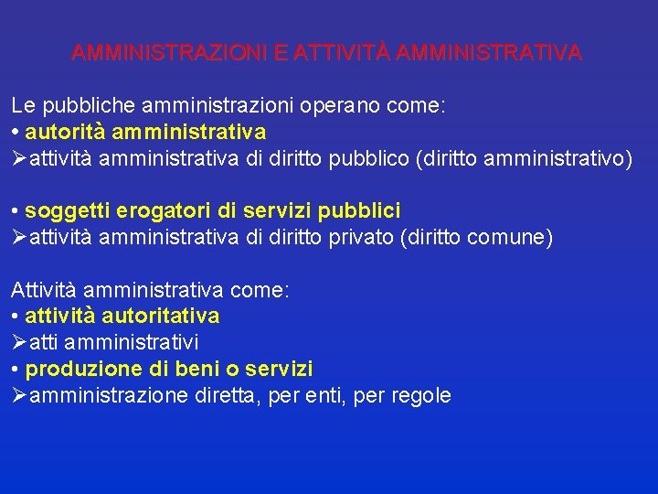 AMMINISTRAZIONI E ATTIVITÀ AMMINISTRATIVA Le pubbliche amministrazioni operano come: • autorità amministrativa Øattività amministrativa