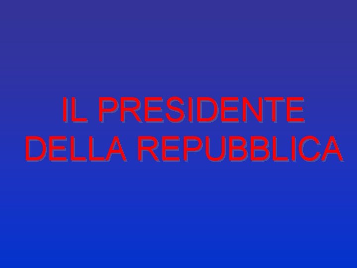 IL PRESIDENTE DELLA REPUBBLICA 