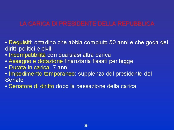 LA CARICA DI PRESIDENTE DELLA REPUBBLICA • Requisiti: cittadino che abbia compiuto 50 anni