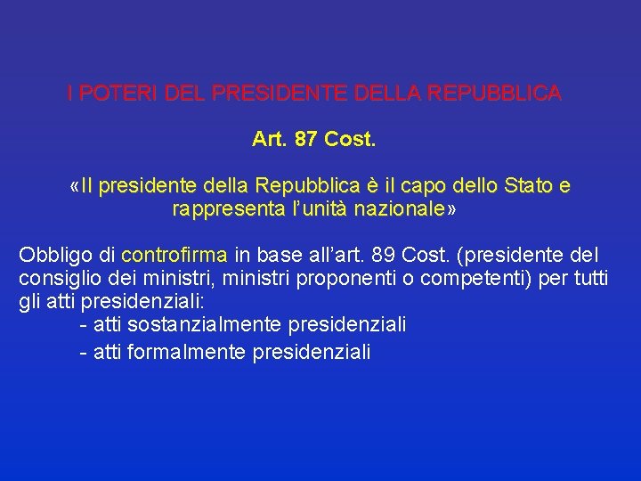 I POTERI DEL PRESIDENTE DELLA REPUBBLICA Art. 87 Cost. «Il presidente della Repubblica è