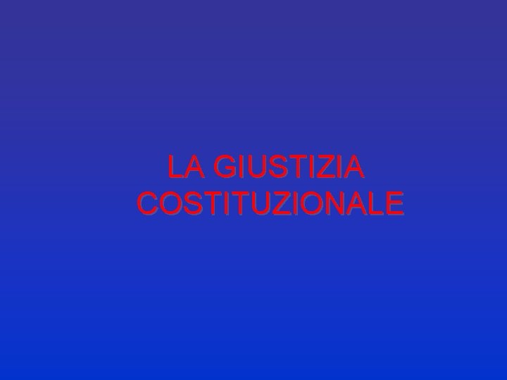 LA GIUSTIZIA COSTITUZIONALE 