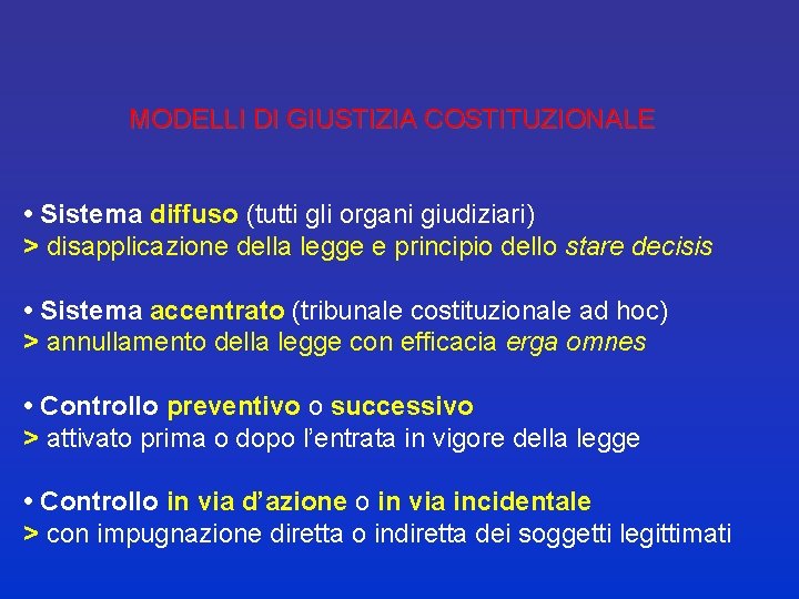 MODELLI DI GIUSTIZIA COSTITUZIONALE • Sistema diffuso (tutti gli organi giudiziari) > disapplicazione della