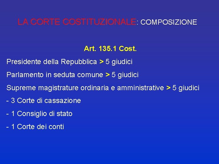 LA CORTE COSTITUZIONALE: COMPOSIZIONE Art. 135. 1 Cost. Presidente della Repubblica > 5 giudici
