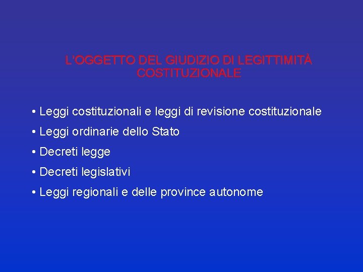 L’OGGETTO DEL GIUDIZIO DI LEGITTIMITÀ COSTITUZIONALE • Leggi costituzionali e leggi di revisione costituzionale