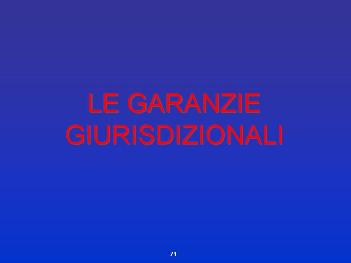 LE GARANZIE GIURISDIZIONALI 71 