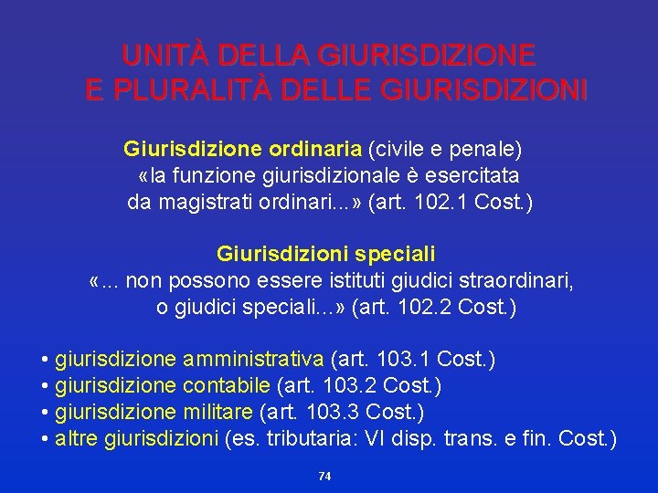 UNITÀ DELLA GIURISDIZIONE E PLURALITÀ DELLE GIURISDIZIONI Giurisdizione ordinaria (civile e penale) «la funzione