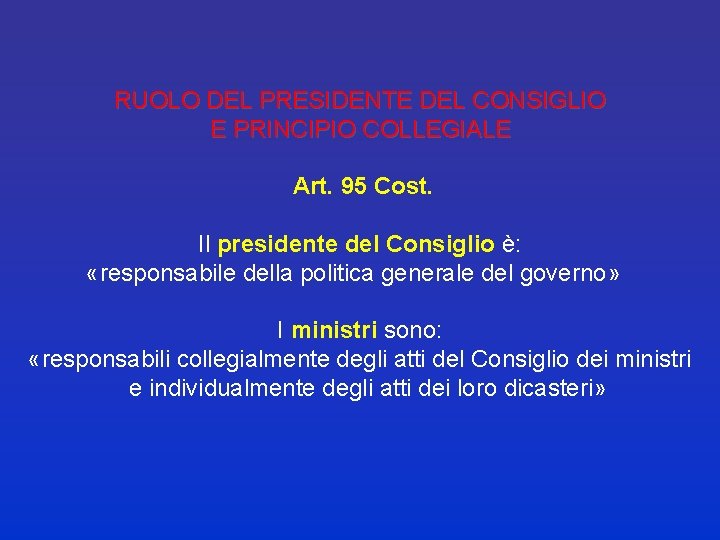 RUOLO DEL PRESIDENTE DEL CONSIGLIO E PRINCIPIO COLLEGIALE Art. 95 Cost. Il presidente del