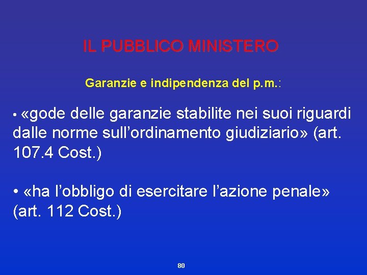 IL PUBBLICO MINISTERO Garanzie e indipendenza del p. m. : • «gode delle garanzie