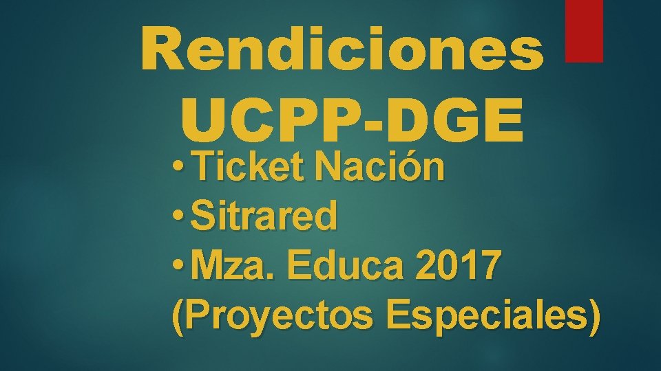 Rendiciones UCPP-DGE • Ticket Nación • Sitrared • Mza. Educa 2017 (Proyectos Especiales) 