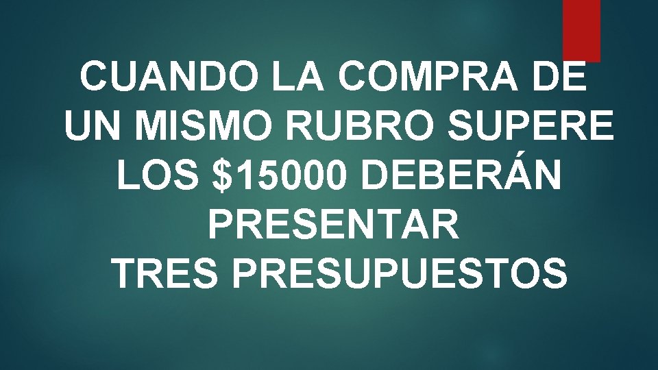 CUANDO LA COMPRA DE UN MISMO RUBRO SUPERE LOS $15000 DEBERÁN PRESENTAR TRES PRESUPUESTOS