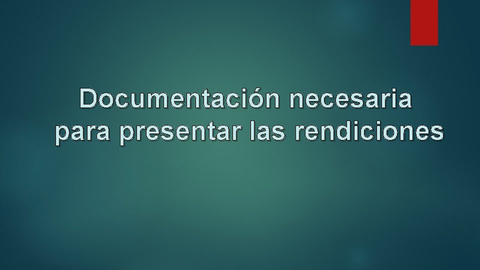 Documentación necesaria para presentar las rendiciones 