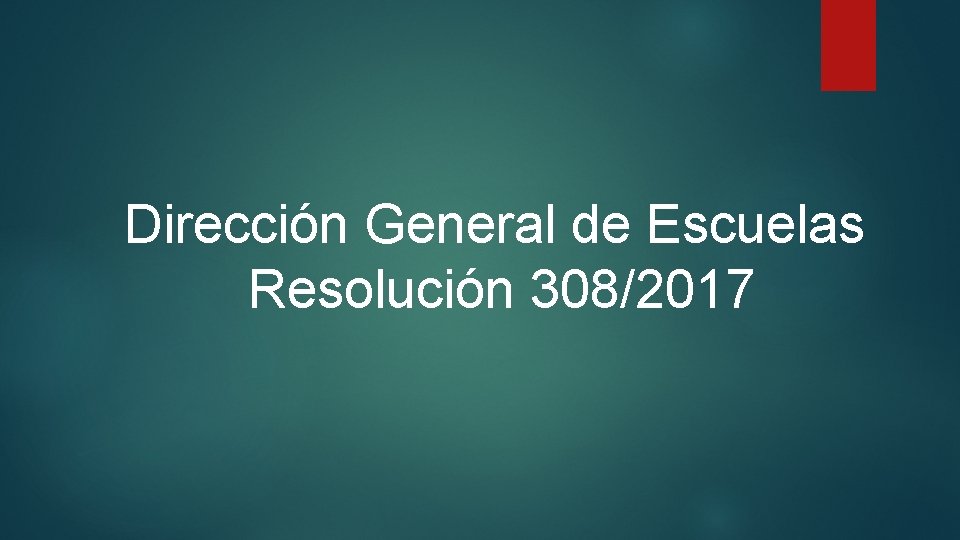 Dirección General de Escuelas Resolución 308/2017 