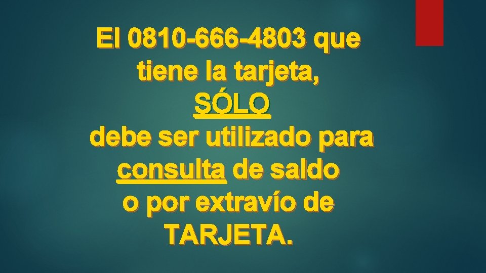 El 0810 -666 -4803 que tiene la tarjeta, SÓLO debe ser utilizado para consulta
