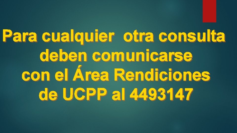 Para cualquier otra consulta deben comunicarse con el Área Rendiciones de UCPP al 4493147