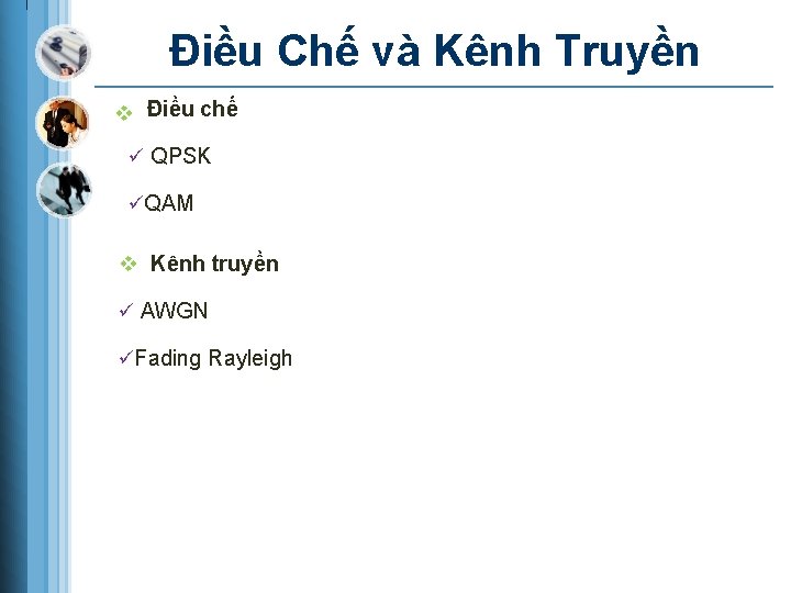 Điều Chế và Kênh Truyền v Điều chế ü QPSK üQAM v Kênh truyền