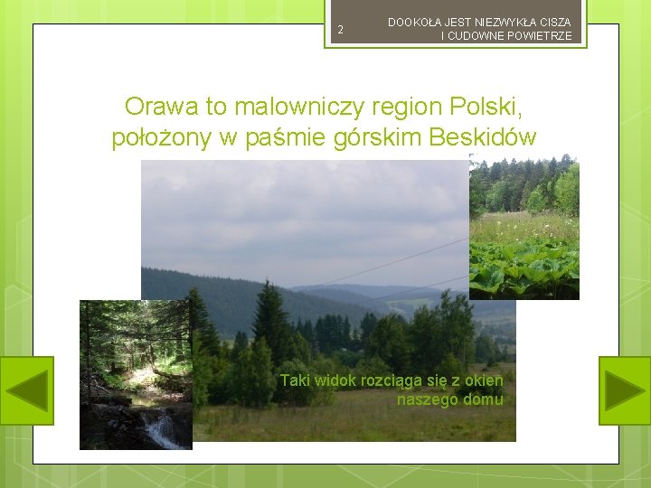 2 DOOKOŁA JEST NIEZWYKŁA CISZA I CUDOWNE POWIETRZE Orawa to malowniczy region Polski, położony