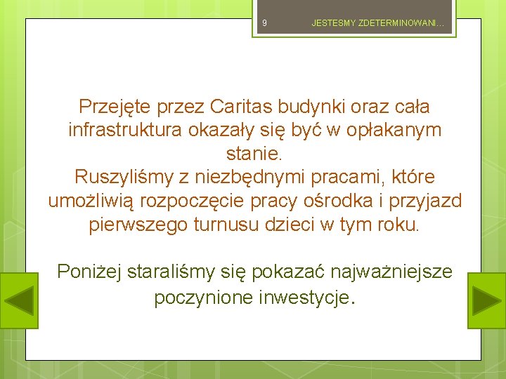 9 JESTESMY ZDETERMINOWANI… Przejęte przez Caritas budynki oraz cała infrastruktura okazały się być w