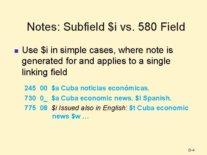 Notes: Subfield $i vs. 580 Field n Use $i in simple cases, where note