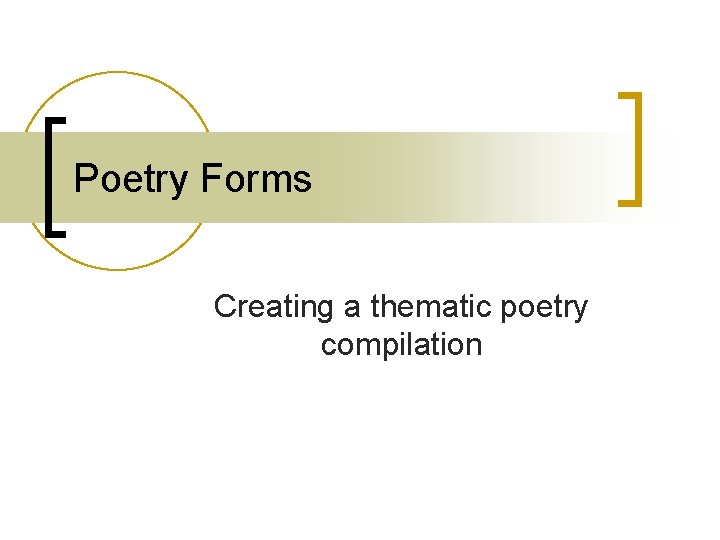 Poetry Forms Creating a thematic poetry compilation 