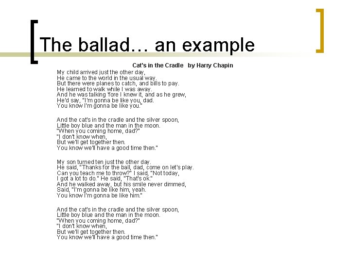 The ballad… an example Cat's in the Cradle by Harry Chapin My child arrived