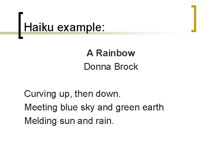 Haiku example: A Rainbow Donna Brock Curving up, then down. Meeting blue sky and