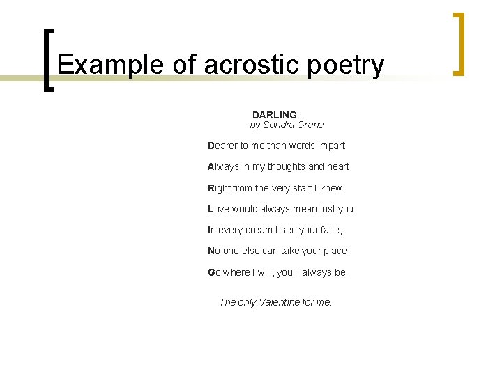 Example of acrostic poetry DARLING by Sondra Crane Dearer to me than words impart