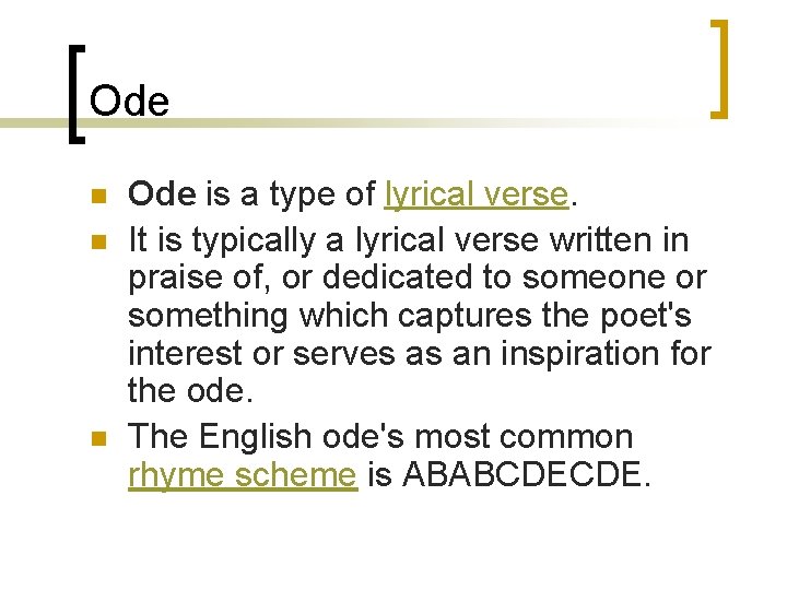 Ode n n n Ode is a type of lyrical verse. It is typically