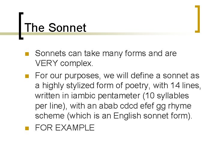 The Sonnet n n n Sonnets can take many forms and are VERY complex.