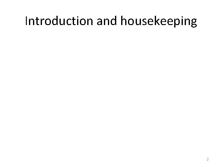 Introduction and housekeeping 2 