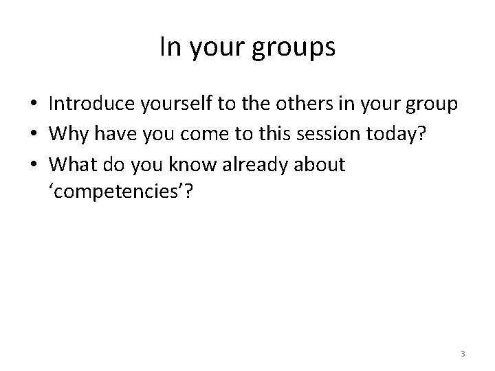 In your groups • Introduce yourself to the others in your group • Why