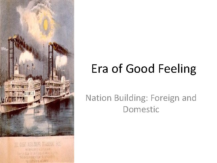 Era of Good Feeling Nation Building: Foreign and Domestic 