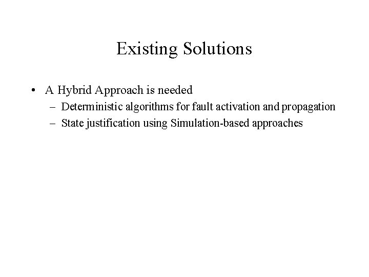 Existing Solutions • A Hybrid Approach is needed – Deterministic algorithms for fault activation