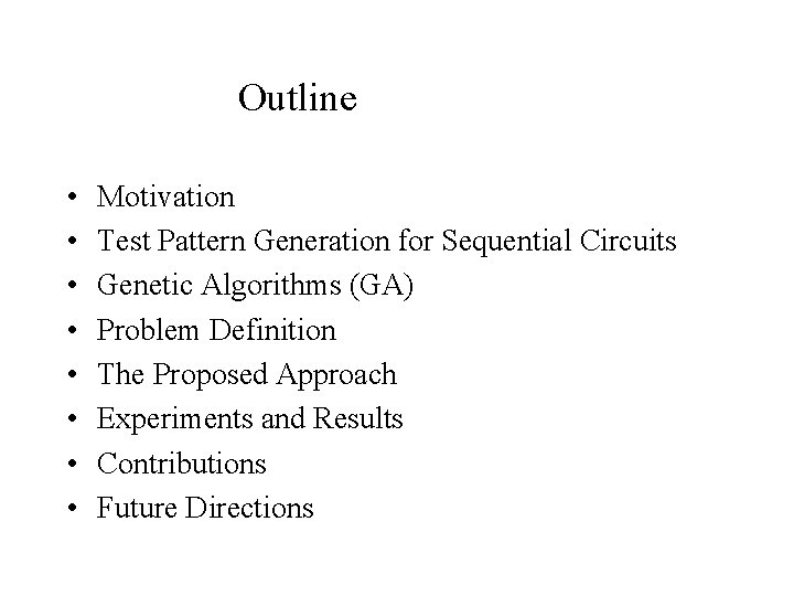 Outline • • Motivation Test Pattern Generation for Sequential Circuits Genetic Algorithms (GA) Problem