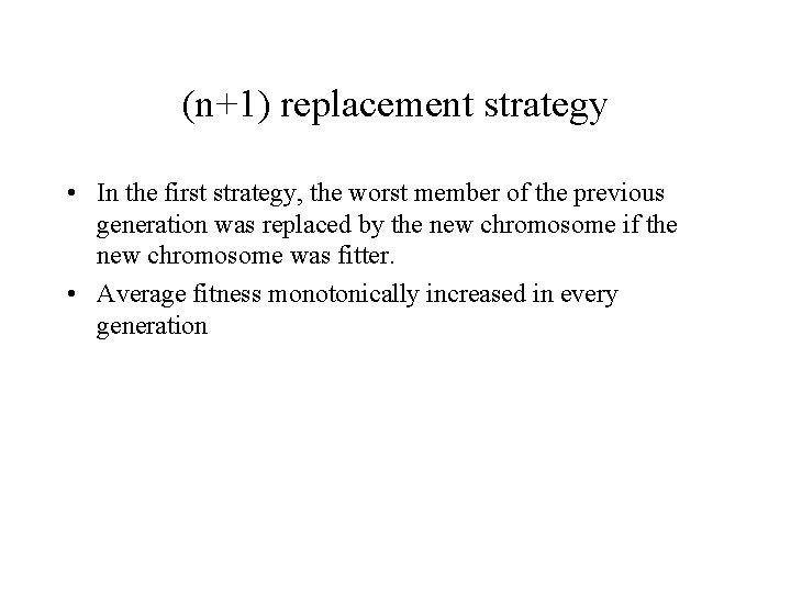 (n+1) replacement strategy • In the first strategy, the worst member of the previous