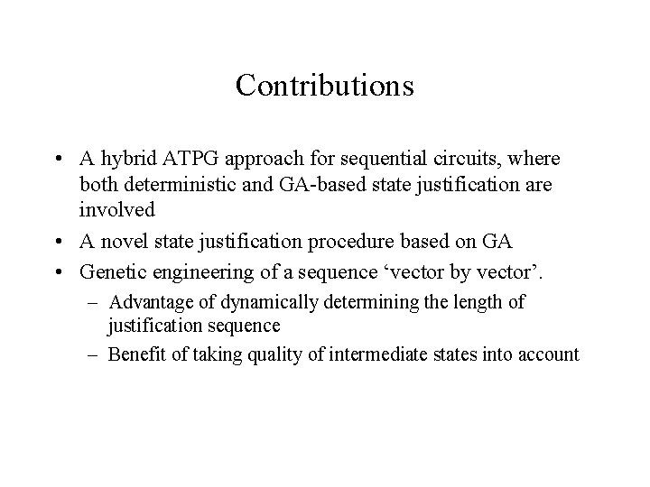 Contributions • A hybrid ATPG approach for sequential circuits, where both deterministic and GA-based
