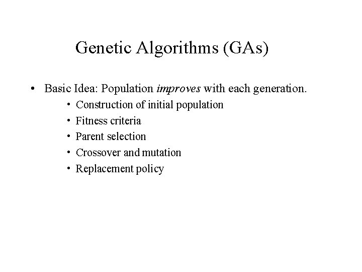 Genetic Algorithms (GAs) • Basic Idea: Population improves with each generation. • • •