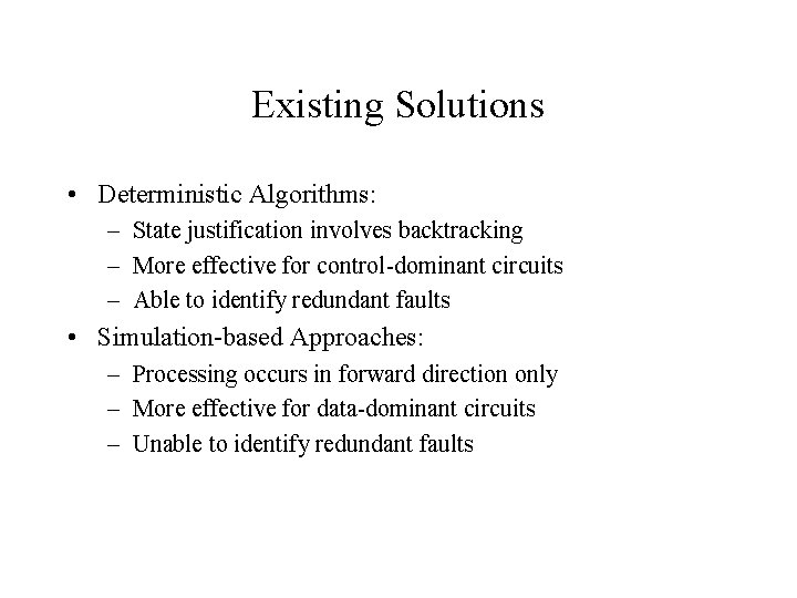 Existing Solutions • Deterministic Algorithms: – State justification involves backtracking – More effective for