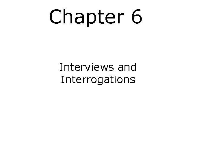 Chapter 6 Interviews and Interrogations 