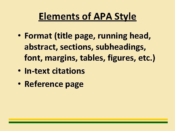 Elements of APA Style • Format (title page, running head, abstract, sections, subheadings, font,