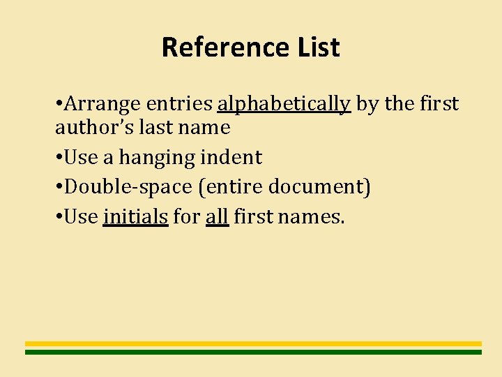 Reference List • Arrange entries alphabetically by the first author’s last name • Use