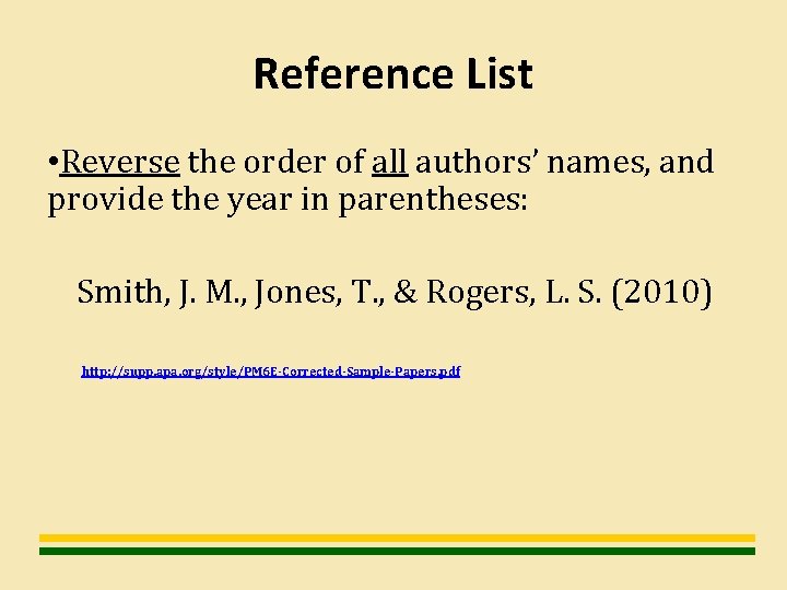 Reference List • Reverse the order of all authors’ names, and provide the year