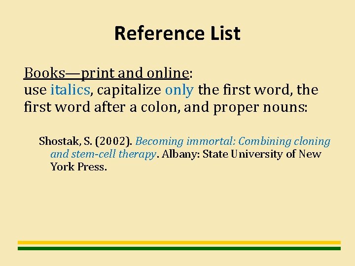 Reference List Books—print and online: use italics, capitalize only the first word, the first
