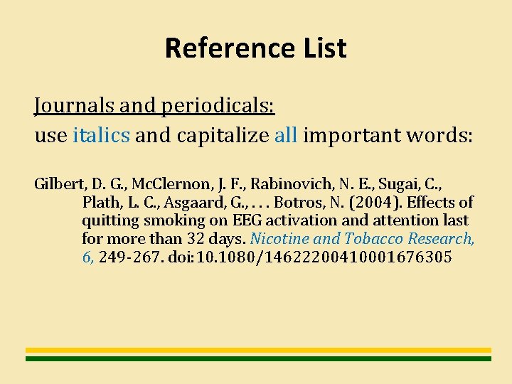 Reference List Journals and periodicals: use italics and capitalize all important words: Gilbert, D.